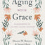 Aging with Grace: Flourishing in an Anti-Aging Culture