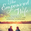 The Empowered Wife: Six Surprising Secrets for Attracting Yo
