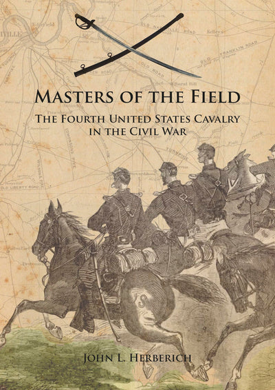 Masters of the Field: The Fourth United States Cavalry in the Civil War