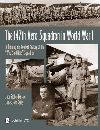 The 147th Aero Squadron in World War I: A Training and Combat History of the Who Said Rats Squadron