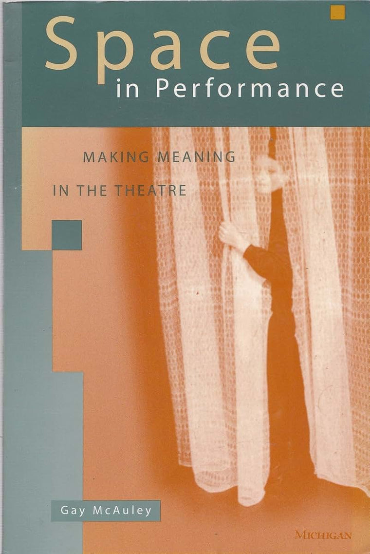 Space in Performance: Making Meaning in the Theatre (Theater: Theory/Text/Performance)