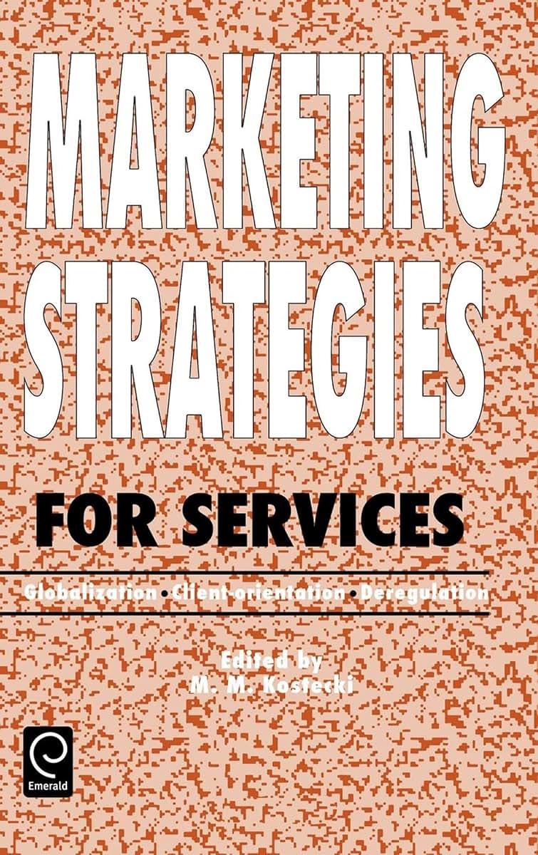 Marketing Strategies for Services: Globalization - Client-orientation - Deregulation