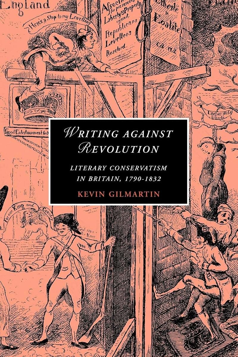 Writing against Revolution: Literary Conservatism in Britain, 1790-1832 (Cambridge Studies in Romanticism, Series Number 69)
