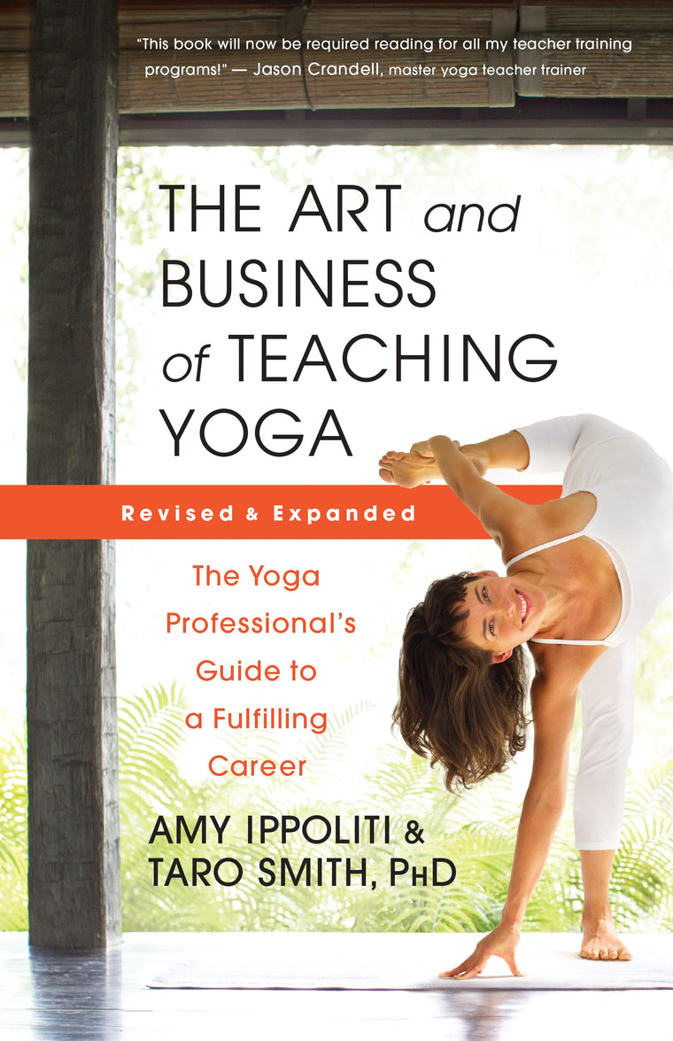 The Art and Business of Teaching Yoga (revised): The Yoga Professionals Guide to a Fulfilling Career