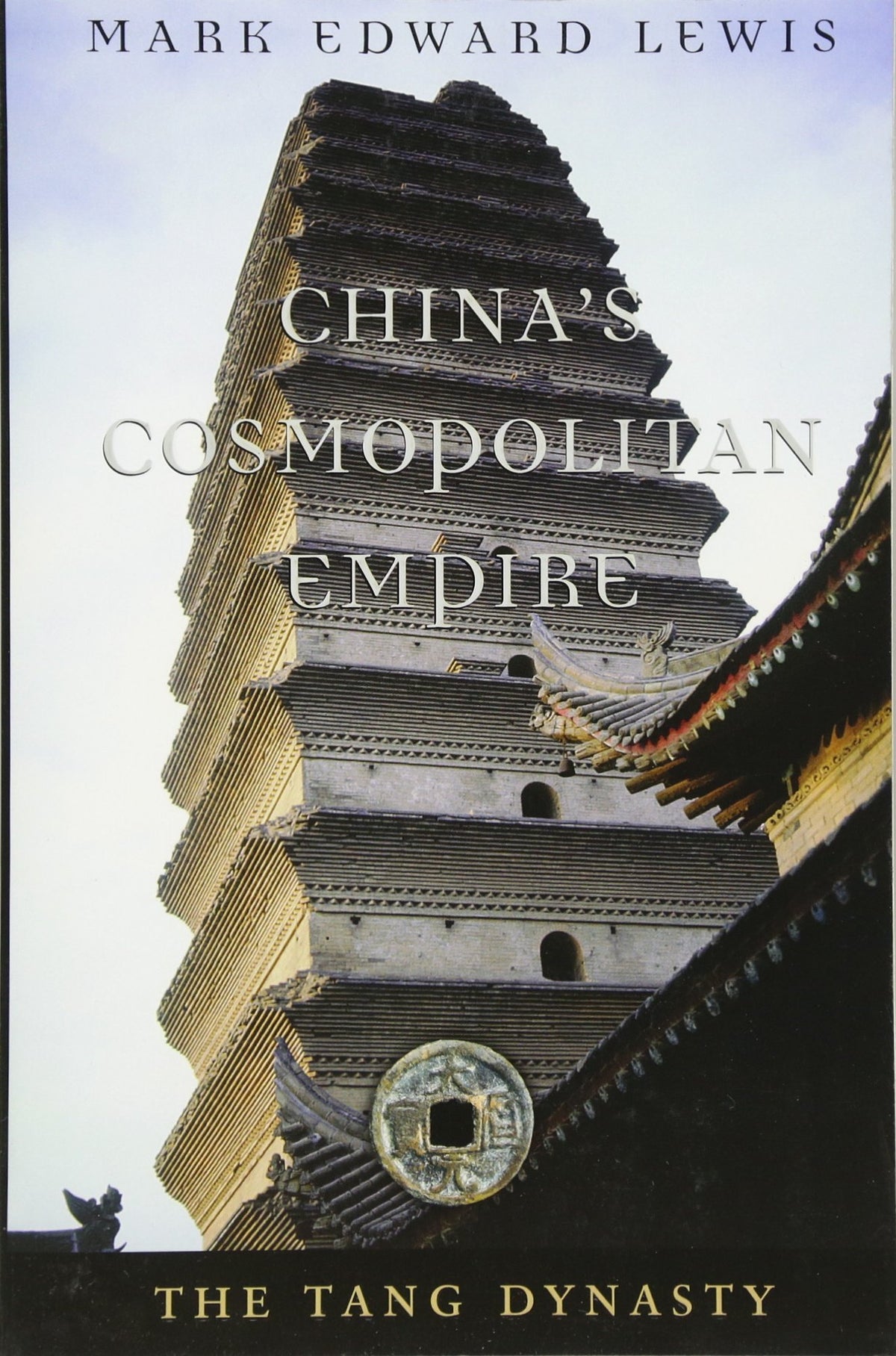 Chinas Cosmopolitan Empire: The Tang Dynasty (History of Imperial China)
