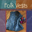 Folk Vests: 25 Knitting Patterns & Tales From Around the World