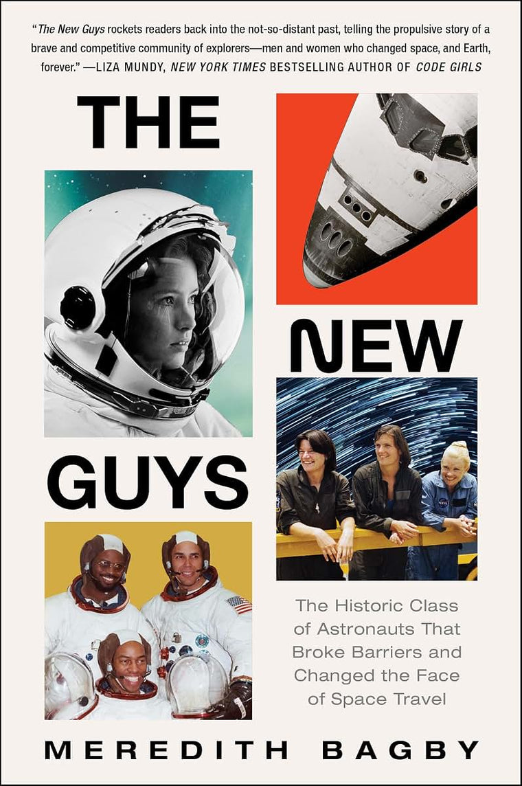 The New Guys: The Historic Class of Astronauts That Broke Barriers and Changed the Face of Space Travel