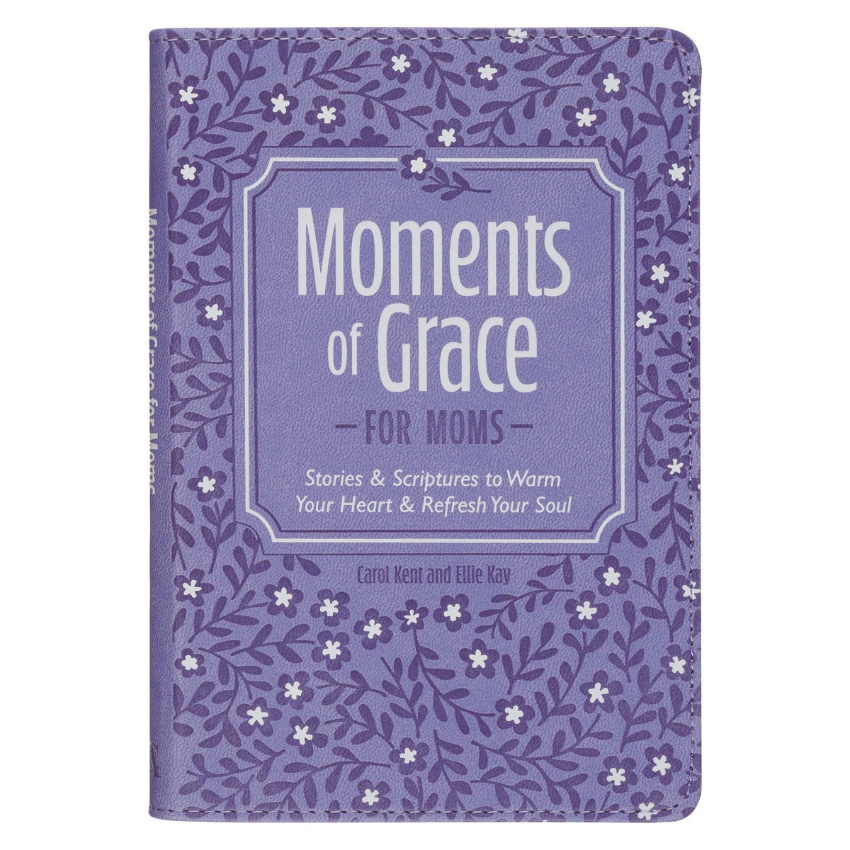 Moments of Grace for Moms: Stories & Scriptures to Warm Your Heart & Refresh Your Soul