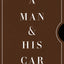 A Man & His Car: Iconic Cars and Stories from the Men Who Love Them (A Man & His Series, 2)