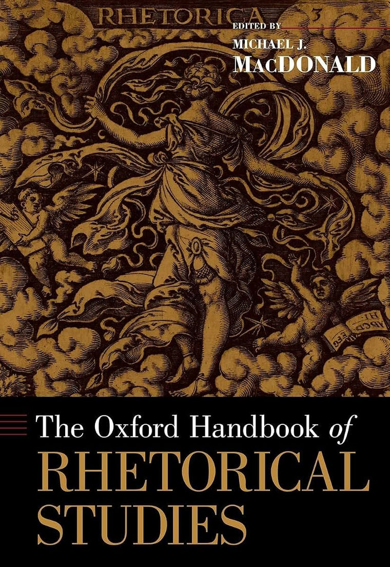 The Oxford Handbook of Rhetorical Studies (Oxford Handbooks)