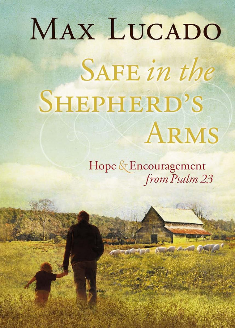 Safe in the Shepherd's Arms: Hope and Encouragement from Psalm 23 (A 30-Day Devotional)