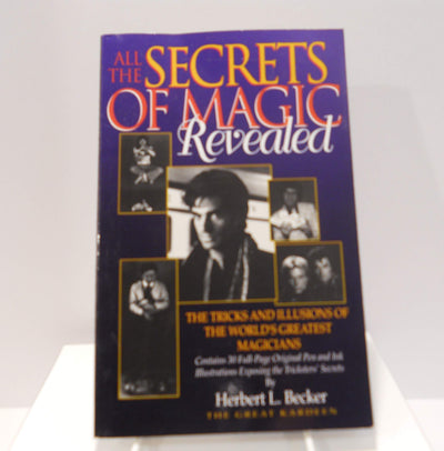 All the Secrets of Magic Revealed: The Tricks and Illusions of the World's Greatest Magicians