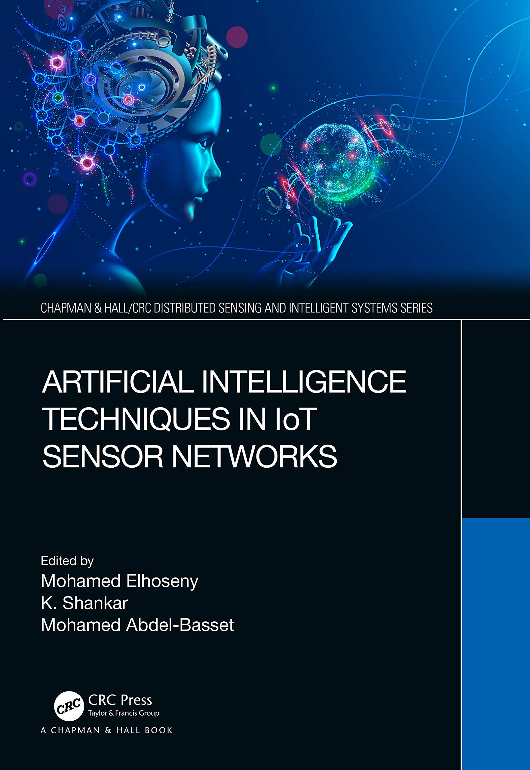 Artificial Intelligence Techniques in IoT Sensor Networks (Chapman & Hall/CRC Distributed Sensing and Intelligent Systems Series)