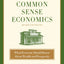 Common Sense Economics: What Everyone Should Know About Wealth and Prosperity