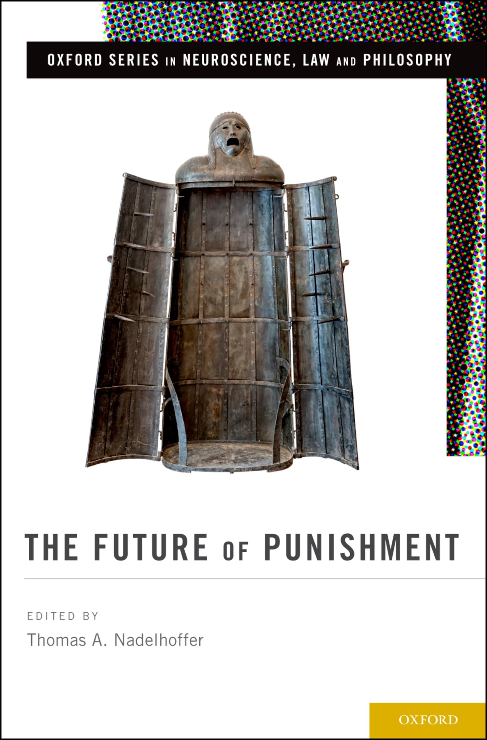 The Future of Punishment (Oxford Series in Neuroscience, Law, and Philosophy)