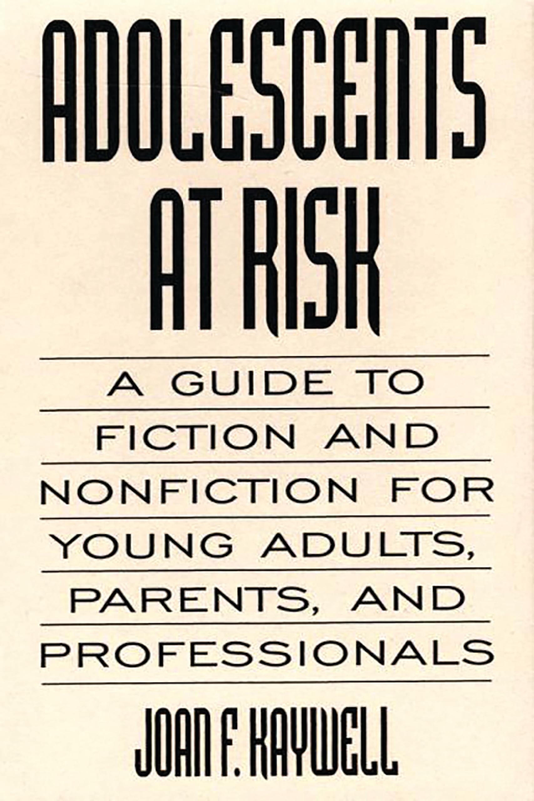 Adolescents At Risk: A Guide to Fiction and Nonfiction for Young Adults, Parents, and Professionals