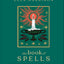 The Book of Spells: 150 Magickal Ways to Achieve Your Heart's Desire