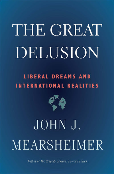 The Great Delusion: Liberal Dreams and International Realities (Henry L. Stimson Letures)