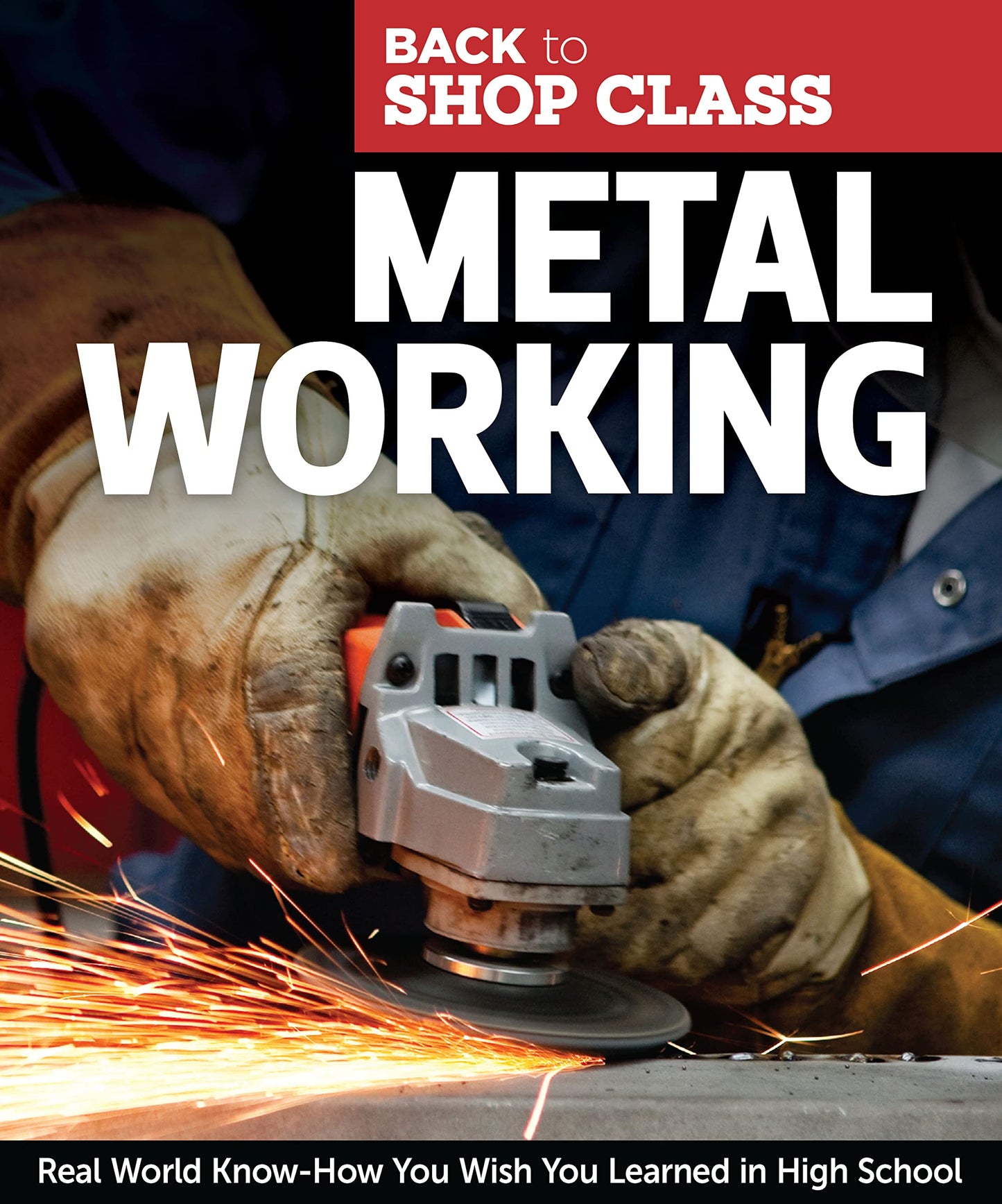 Metal Working: Real World Know-How You Wish You Learned in H