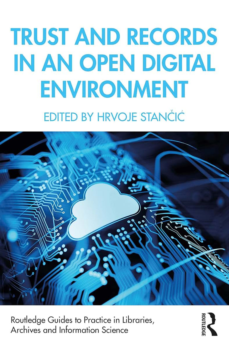 Trust and Records in an Open Digital Environment (Routledge Guides to Practice in Libraries, Archives and Information Science)