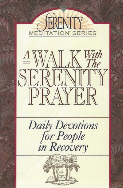 A Walk With the Serenity Prayer: Daily Devotions for People in Recovery (The Serenity Meditation Series)