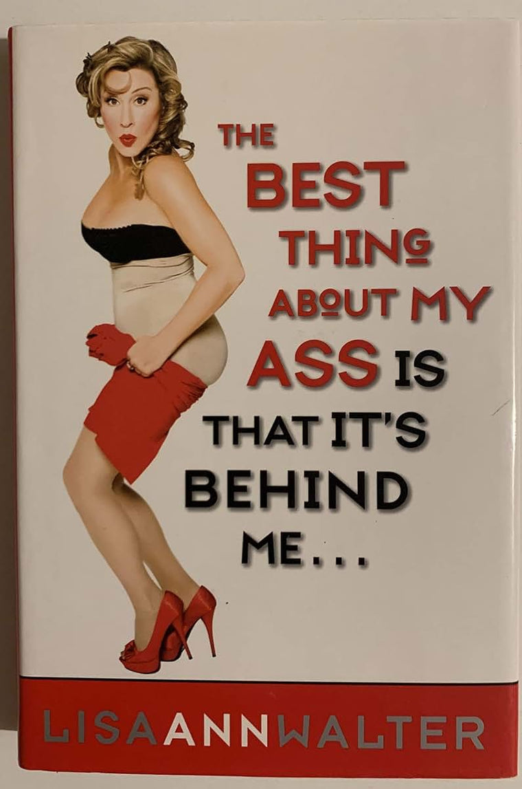 The Best Thing About My Ass Is That It's Behind Me by Walter