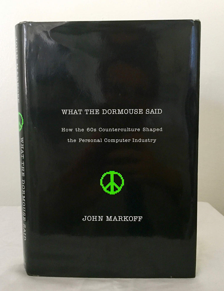 What the Dormouse Said: How the 60s Counterculture Shaped the Personal Computer