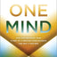 One Mind: How Our Individual Mind Is Part of a Greater Consciousness and Why It Matters