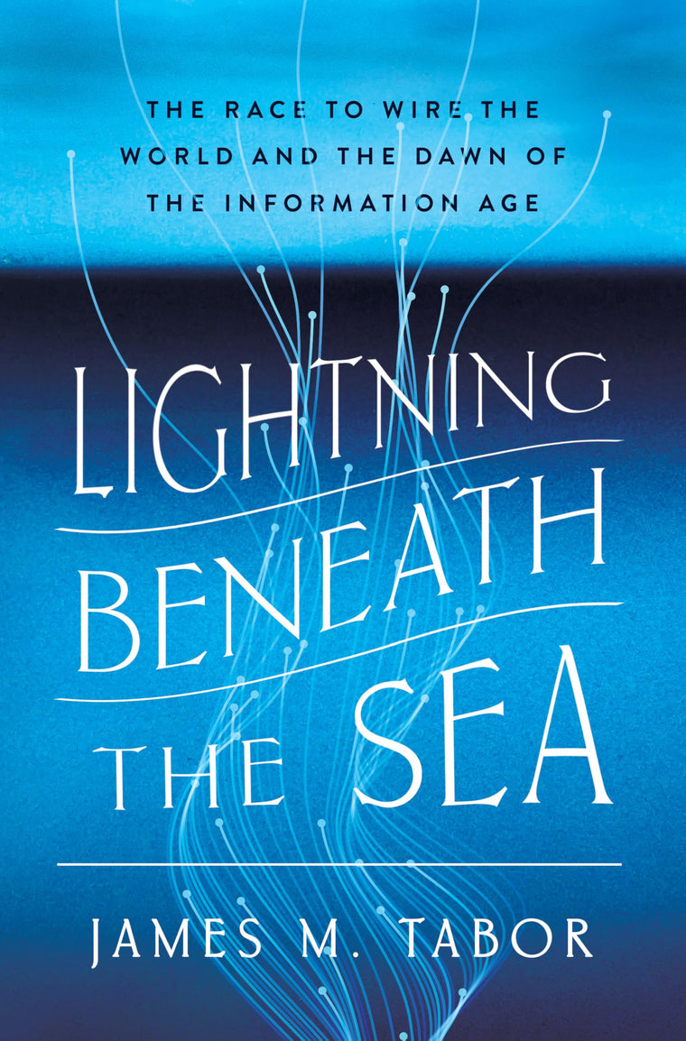Lightning Beneath the Sea: The Race to Wire the World and the Dawn of the Information Age