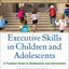 Executive Skills in Children and Adolescents, Second Edition: A Practical Guide to Assessment and Intervention (The Guilford Practical Intervention in the Schools Series)