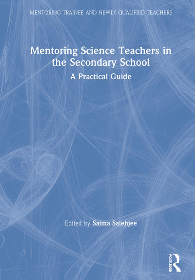 Mentoring Science Teachers in the Secondary School: A Practical Guide (Mentoring Trainee and Early Career Teachers)