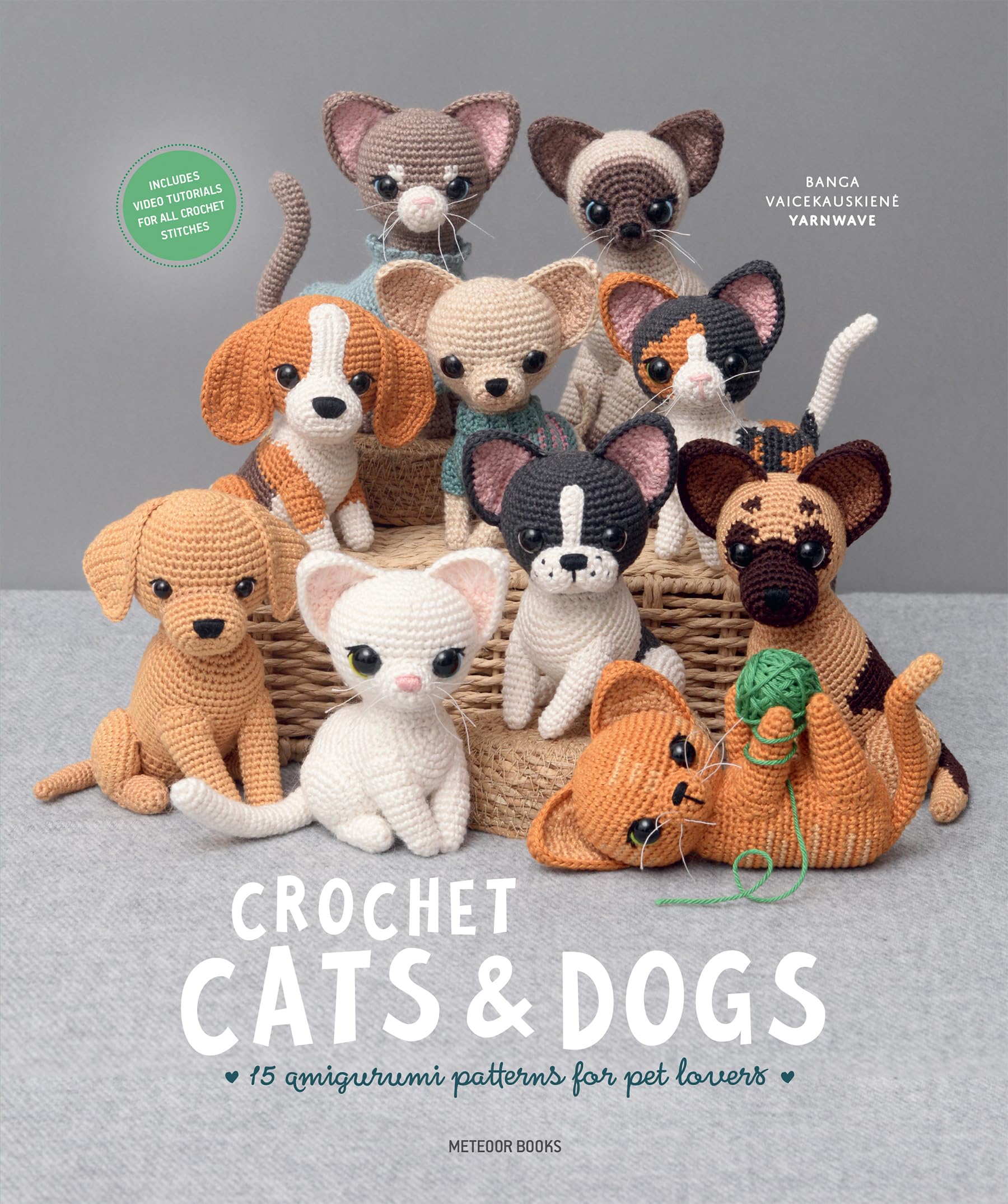 Crochet Cats & Dogs: 15 amigurumi patterns for pet lovers