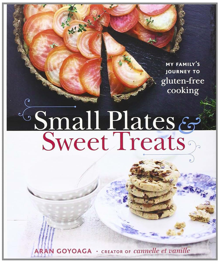 Small Plates and Sweet Treats: My Family's Journey to Gluten-Free Cooking, from the Creator of Cannelle et Vanille