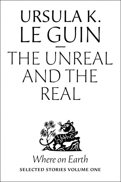 The Unreal and the Real: Where on Earth: Selected Stories: 1