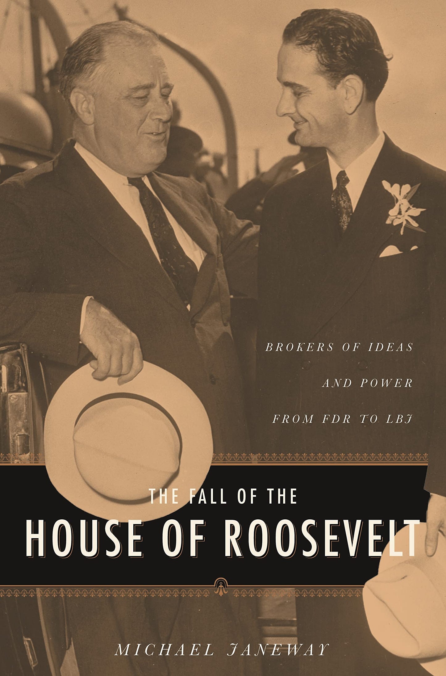 The Fall of the House of Roosevelt: Brokers of Ideas and Power from FDR to LBJ (Columbia Studies in Contemporary American History)