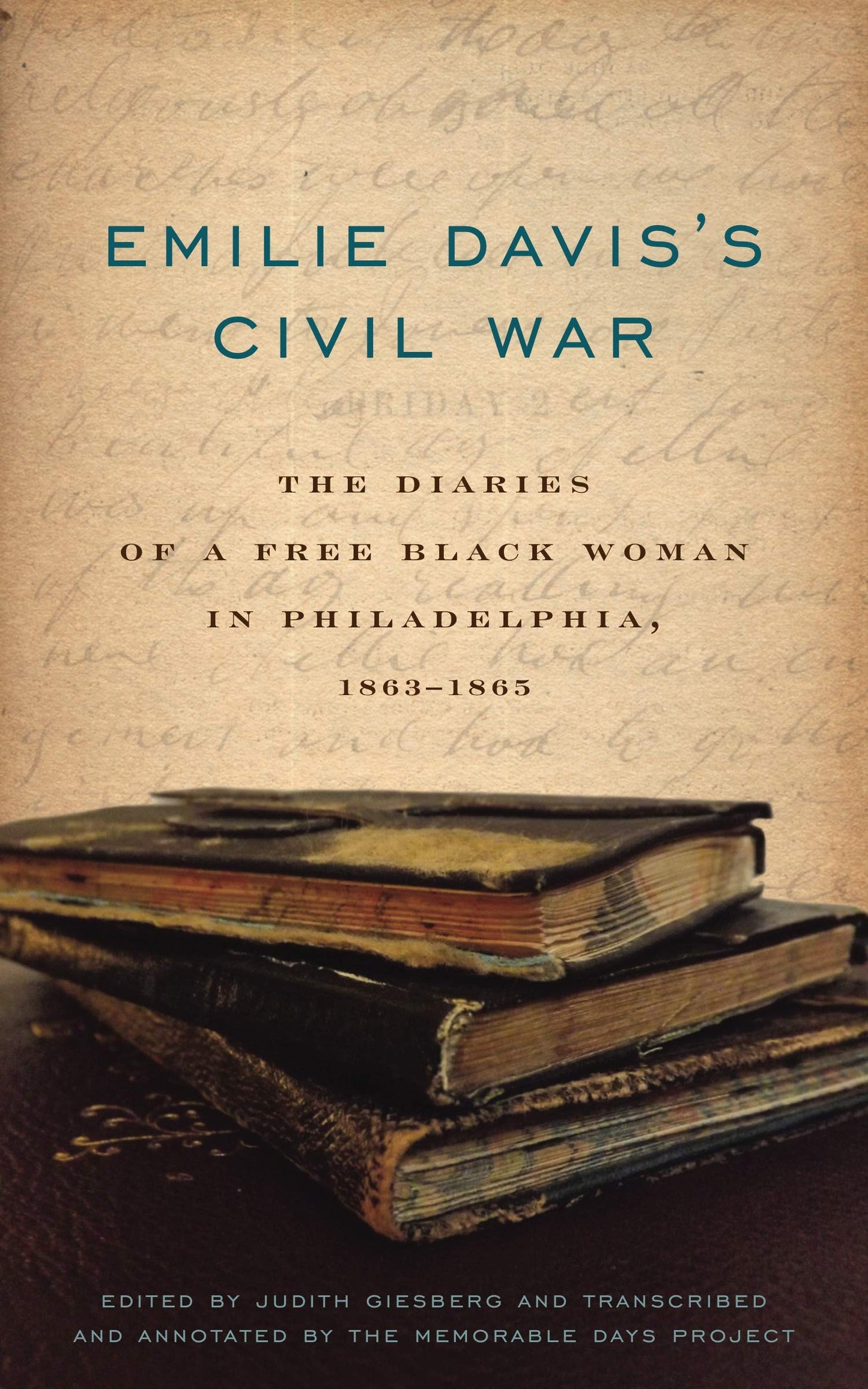 Emilie Daviss Civil War: The Diaries of a Free Black Woman in Philadelphia, 1863-1865