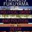 Political Order and Political Decay: From the Industrial Revolution to the Globalization of Democracy