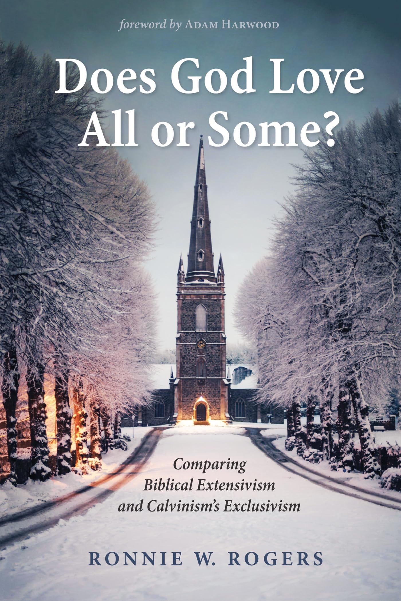 Does God Love All or Some?: Comparing Biblical Extensivism and Calvinisms Exclusivism