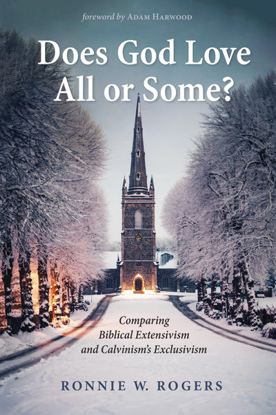 Does God Love All or Some?: Comparing Biblical Extensivism and Calvinisms Exclusivism