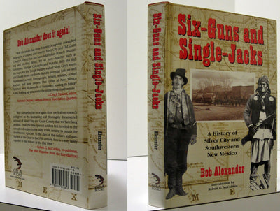 Six-Guns and Single-Jacks: A History of Silver City and Southwestern New Mexico