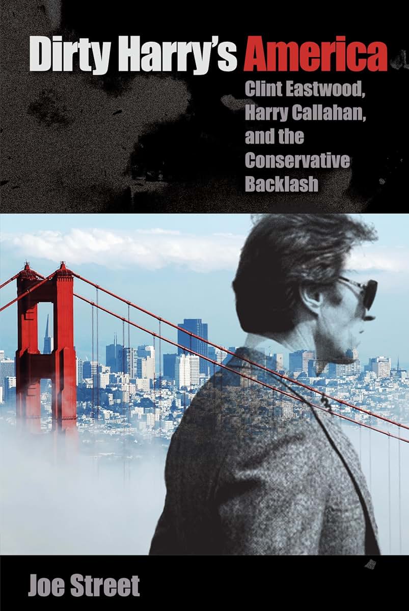 Dirty Harry's America: Clint Eastwood, Harry Callahan, and the Conservative Backlash