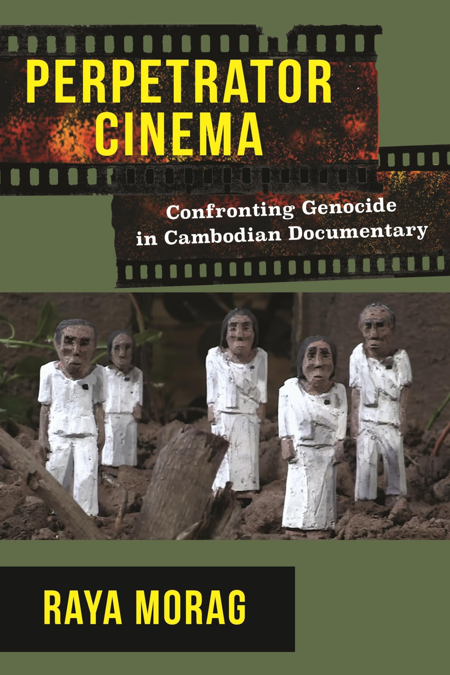 Perpetrator Cinema: Confronting Genocide in Cambodian Documentary (Nonfictions)