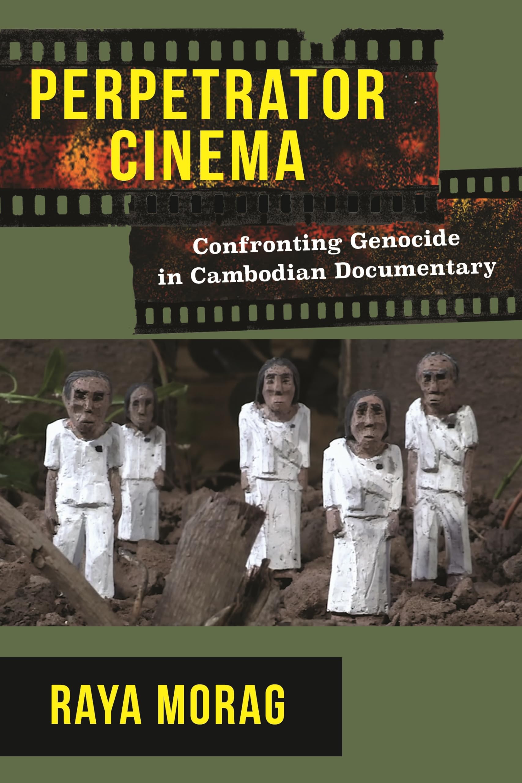 Perpetrator Cinema: Confronting Genocide in Cambodian Documentary (Nonfictions)