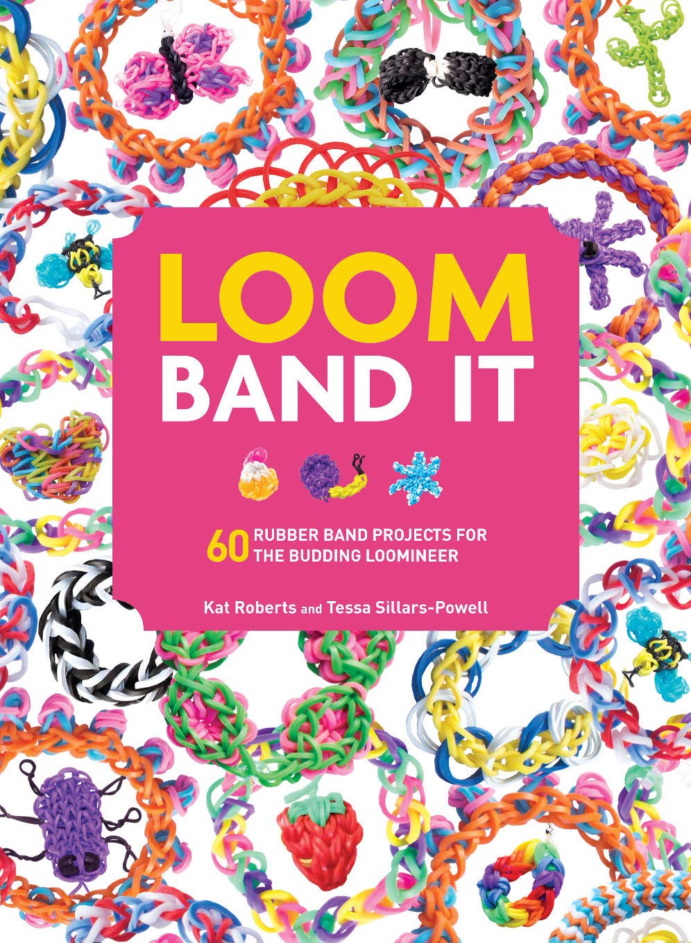 Loom Band It: 60 Creative Rubber Band Projects for Kids