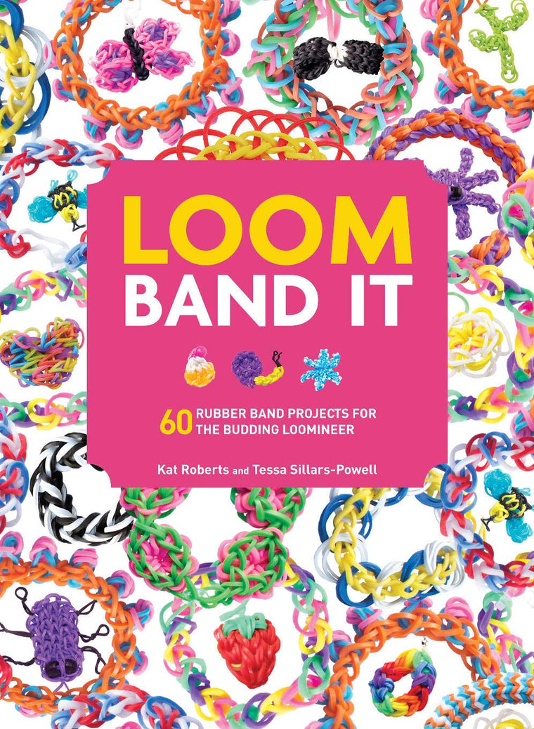 Loom Band It: 60 Creative Rubber Band Projects for Kids