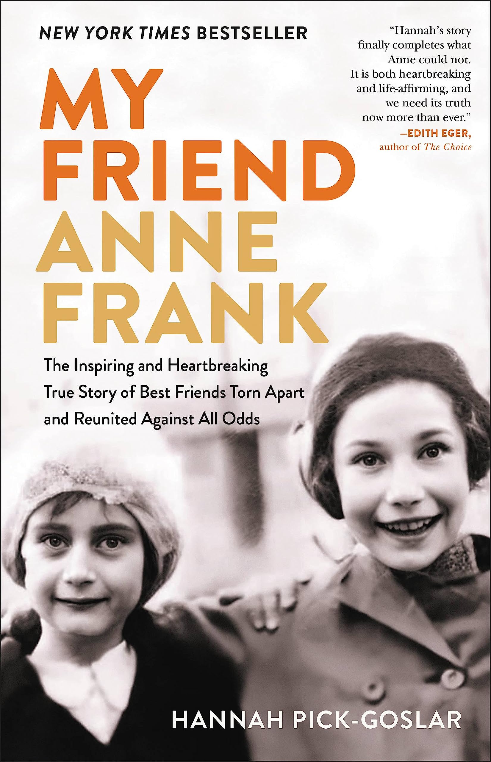 My Friend Anne Frank: The Inspiring and Heartbreaking True Story of Best Friends Torn Apart and Reunited Against All Odds