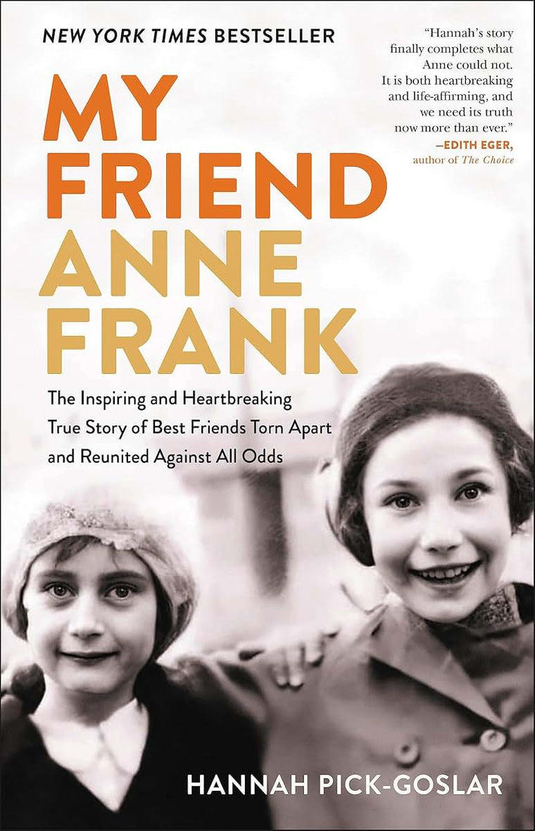 My Friend Anne Frank: The Inspiring and Heartbreaking True Story of Best Friends Torn Apart and Reunited Against All Odds