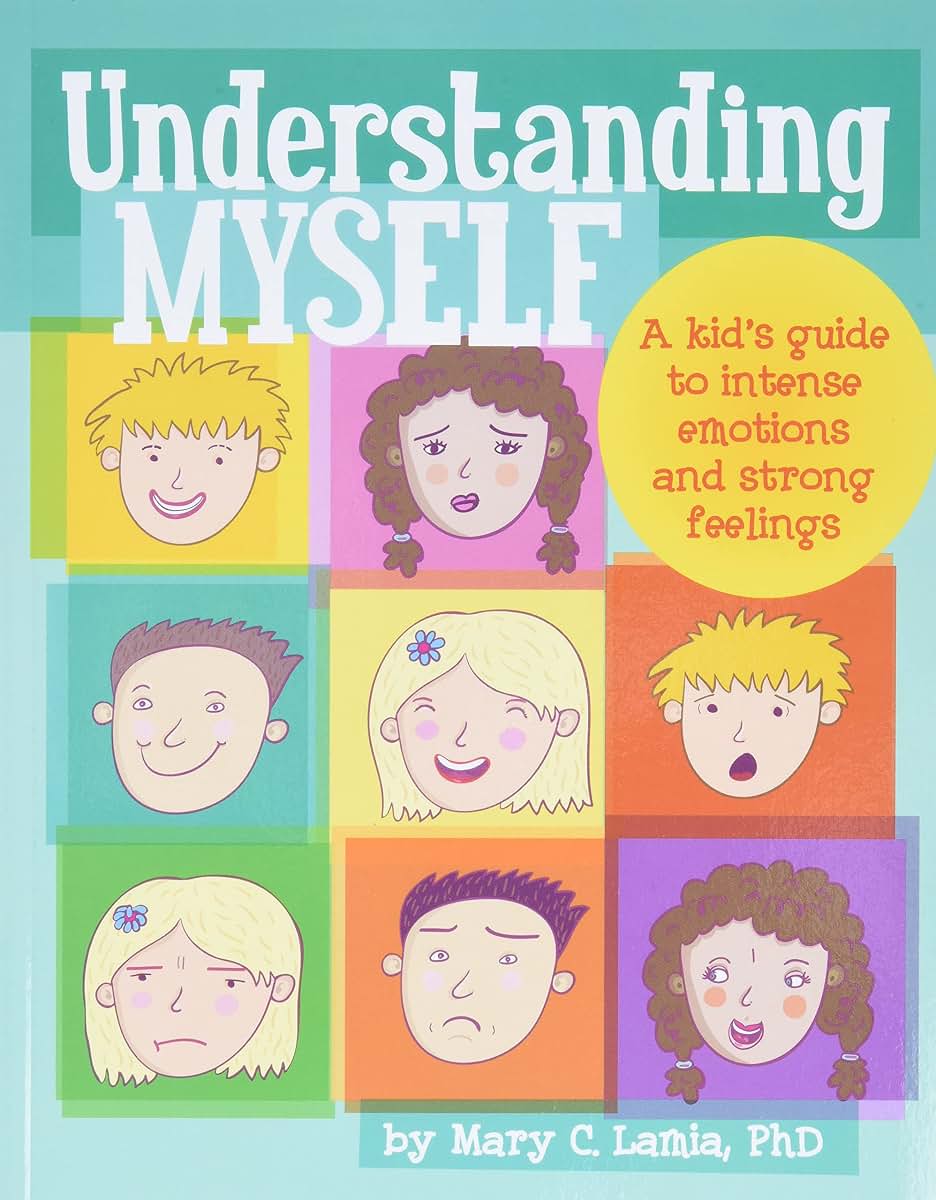 Understanding Myself: A Kid's Guide to Intense Emotions and Strong Feelings