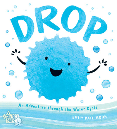 Drop: An Adventure through the Water Cycle (A Science Pals Book)