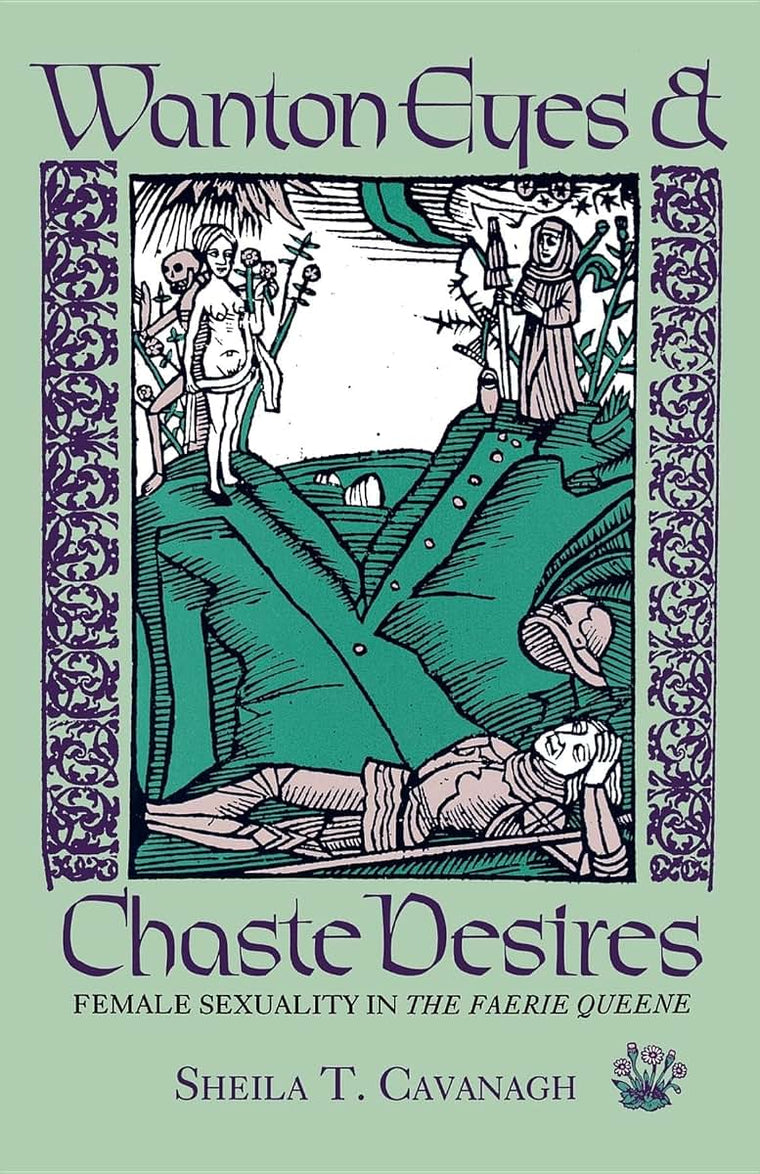 Wanton Eyes and Chaste Desires: Female Sexuality in The Faerie Queene